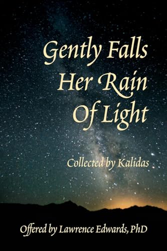 Gently Falls Her Rain Of Light: Gathered by Kalidas von TSJ Publications